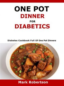 Baixar One Pot Dinner For Diabetics: Diabetes Cookbook Full Of One Pot Dinners (English Edition) pdf, epub, eBook