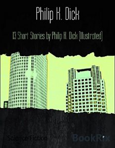 Baixar 13 Short Stories by Philip K. Dick (Illustrated) (English Edition) pdf, epub, eBook