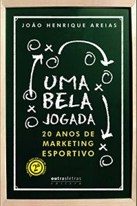 Baixar Uma bela jogada: 20 anos de Marketing Esportivo pdf, epub, eBook