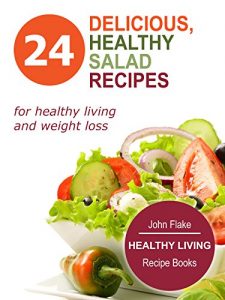 Baixar Delicious, Healthy Salad Recipes: 24 Quick-and-Easy Recipes In One Cookbook (GREEN, DETOX AND HEALTHY RECIPES FOR HEALTHY LIVING AND WEIGHT LOSS): Healthy Living Recipe Books (English Edition) pdf, epub, eBook