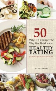 Baixar 50 Ways To Change The Way You Think About Healthy Eating – 50 Easy, Healthy, And Delicious Recipes (English Edition) pdf, epub, eBook