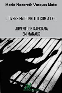 Baixar Jovens em Conflito com a Lei:: Juventude Kafkiana em Manaus pdf, epub, eBook