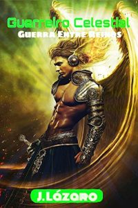 Baixar Guerreiro Celestial: Guerra Entre Reinos pdf, epub, eBook