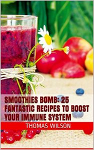 Baixar Smoothies Bomb: 25 Fantastic Recipes To Boost Your Immune System (English Edition) pdf, epub, eBook