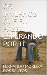 Baixar OS INVERNOS QUE EU PASSEI ESPERANDO POR TI pdf, epub, eBook
