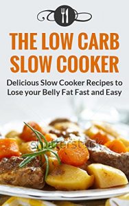 Baixar Low Carb Slow Cooker Cookbook: Delicious Slow Cooker Recipes To Lose Your Belly Fat Fast And Easy (Low Carb Diet And Weight Loss Recipes) (English Edition) pdf, epub, eBook
