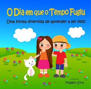 Baixar O Dia em que o Tempo Fugiu: Uma forma divertida de aprender a ser feliz pdf, epub, eBook