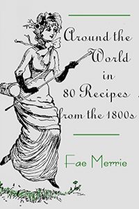 Baixar Around the World in 80 Recipes from the 1800s (The Flavor Fairy Collection) (English Edition) pdf, epub, eBook