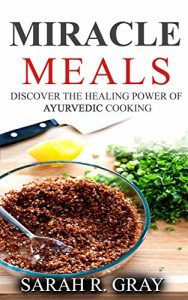Baixar Miracle Meals -Discover the Healing Power of Ayurvedic Cooking (Ayurveda Books Book 1) (English Edition) pdf, epub, eBook