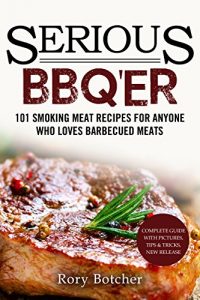 Baixar Serious BBQ’er: 101 Smoking Meat Recipes For Anyone Who Loves Barbecued Meats (Rory’s Meat Kitchen) (English Edition) pdf, epub, eBook