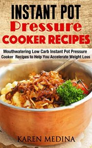 Baixar Instant Pot Pressure Cooker Recipes: Mouthwatering Low Carb Instant Pot Pressure Cooker Recipes To Help You Accelerate Weight Loss (English Edition) pdf, epub, eBook
