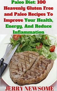 Baixar Paleo Diet: Over 100 Heavenly Gluten Free and Paleo Recipes To Improve Your Health, Energy, And Reduce Inflammation (Paleo cookbook, Gluten-free, quick … quick gluten free meals) (English Edition) pdf, epub, eBook