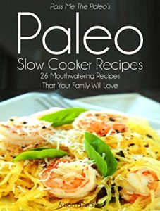 Baixar Pass Me The Paleo’s Paleo Slow Cooker Recipes: 26 Mouthwatering Recipes That Your Family Will Love! (Diet, Cookbook. Beginners, Athlete, Breakfast, Lunch, … low carbohydrate Book 3) (English Edition) pdf, epub, eBook