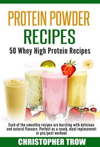Baixar Smoothie Recipes: Protein Powder Recipes: 50 Whey High Protein Recipes: Each of the smoothie recipes are bursting with delicious and natural flavours. … Protein Cookbook Book 1) (English Edition) pdf, epub, eBook