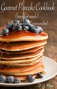 Baixar GOURMET PANCAKE COOKBOOK ( BREAKFAST MEALS)   – Top 50 delicious pancakes recipes (Breakfast, Breakfast recipes, breakfast cookbook, pancakes recipe, pancakes … pancakes, breakfast meal) (English Edition) pdf, epub, eBook