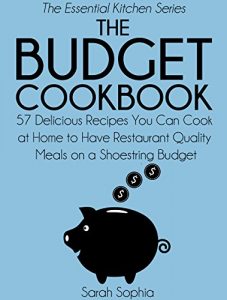 Baixar The Budget Cookbook: 57 Delicious Recipes You Can Cook at Home to Have Restaurant Quality Meals on a Shoestring Budget (The Essential Kitchen Series Book 13) (English Edition) pdf, epub, eBook