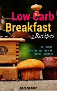 Baixar Low Carb Breakfast Recipes: Delicious Low Carb Recipes For Weight Control (English Edition) pdf, epub, eBook