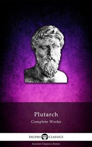 Baixar Delphi Complete Works of Plutarch (Illustrated) (Delphi Ancient Classics Book 13) (English Edition) pdf, epub, eBook
