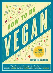 Baixar How to Be Vegan: Tips, Tricks, and Strategies for Cruelty-Free Eating, Living, Dating, Travel, Decorating, and More (English Edition) pdf, epub, eBook