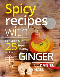 Baixar Spicy recipes with ginger. Cookbook: 25 super healthy recipes. (English Edition) pdf, epub, eBook