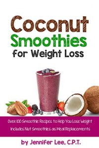 Baixar Coconut Smoothies for Weight Loss: 100 Nut and Smoothie Recipes for Weight Loss (English Edition) pdf, epub, eBook