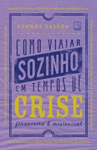 Baixar Como viajar sozinho em tempos de crise financeira e existencial pdf, epub, eBook