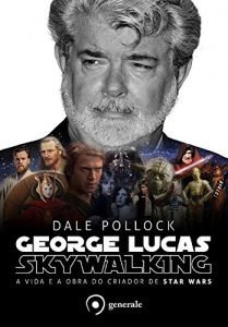 Baixar George Lucas: Skywalking – a vida e a obra do criador de Star Wars pdf, epub, eBook