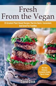 Baixar Fresh from the Vegan: 25 Greatest Plant-Based Recipes That Are Quick, Convenient, And Great For Families (English Edition) pdf, epub, eBook