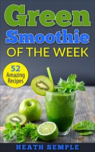 Baixar Green Smoothie of the Week: 52 Amazing Recipes (Smoothie Recipe Book, Smoothies … (The Most Amazing Smoothie Recipes) (English Edition) pdf, epub, eBook