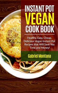 Baixar Instant Pot Vegan Cookbook: Healthy, Easy, Cheap, Delicious Vegan Instant Pot Recipes that Will Save You Time and Money! (Instant Pot Cookbook, Instant … Vegan Diet  Book 2) (English Edition) pdf, epub, eBook