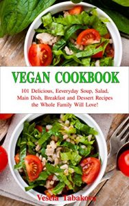 Baixar Vegan Cookbook: 101 Delicious, Everyday Soup, Salad, Main Dish, Breakfast and Dessert Recipes the Whole Family Will Love!: Healthy Vegan Cooking and Living … Diet, Vegan Recipes) (English Edition) pdf, epub, eBook