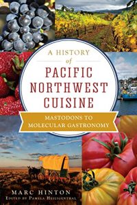 Baixar A History of Pacific Northwest Cuisine: Mastodons to Molecular Gastronomy (American Palate) (English Edition) pdf, epub, eBook