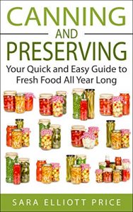 Baixar Canning and Preserving: Your Quick and Easy Guide to Fresh Food All Year Long (Canning Recipes for Beginners, Canning Guide) (English Edition) pdf, epub, eBook