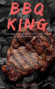 Baixar BBQ King: 25 Barbecue Recipes For Your Everyday Pleasure (English Edition) pdf, epub, eBook