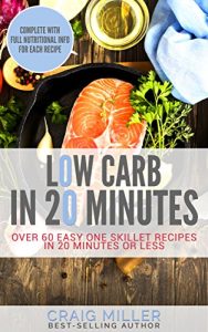 Baixar Low Carb: In 20 Minutes – Over 60 Easy One Skillet Recipes in 20 Minutes Or Less (English Edition) pdf, epub, eBook