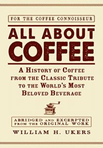Baixar All about Coffee: A History of Coffee from the Classic Tribute to the World’s Most Beloved Beverage (English Edition) pdf, epub, eBook
