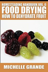 Baixar Homesteading Handbook vol. 6 Food Drying: How to Dehydrate Fruit (Homesteading Handbooks) (English Edition) pdf, epub, eBook