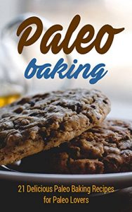 Baixar Paleo Baking: 21 Delicious Paleo Baking Recipes for Paleo Lovers (muffins,pancakes,paleo cookies,paleo diet,paleo cookbook,paleo recipes) (English Edition) pdf, epub, eBook