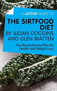 Baixar A Joosr Guide to… The Sirtfood Diet by Aidan Goggins and Glen Matten: The Revolutionary Plan for Health and Weight Loss pdf, epub, eBook