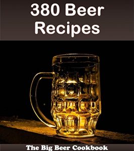 Baixar 380 Beer Recipes: The Big Beer Cookbook (beer cookbook, beer recipes, beer, beer recipe book, beer cookbooks) (English Edition) pdf, epub, eBook