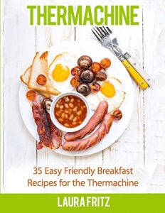Baixar 35 Easy Friendly Breakfast Recipes for the Thermomix (R): Thermachine (English Edition) pdf, epub, eBook