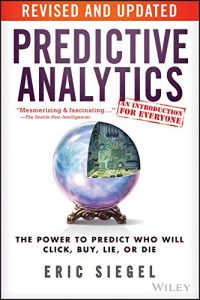 Baixar Predictive Analytics: The Power to Predict Who Will Click, Buy, Lie, or Die pdf, epub, eBook