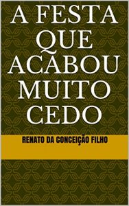 Baixar A Festa Que Acabou Muito Cedo pdf, epub, eBook
