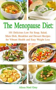 Baixar The Menopause Diet: 101 Delicious Low Fat Soup, Salad, Main Dish, Breakfast and Dessert Recipes for Better Health and Natural Weight Loss (Healthy Weight Loss Diets) (English Edition) pdf, epub, eBook
