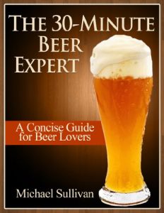 Baixar The 30 Minute Beer Expert: A Concise Guide for Beer Lovers (English Edition) pdf, epub, eBook