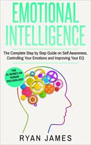 Baixar Emotional Intelligence: The Complete Step by Step Guide on Self Awareness, Controlling Your Emotions and Improving Your EQ (Emotional Intelligence Series Book 3) (English Edition) pdf, epub, eBook