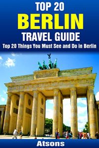 Baixar Top 20 Things to See and Do in Berlin – Top 20 Berlin Travel Guide (Europe Travel Series Book 14) (English Edition) pdf, epub, eBook