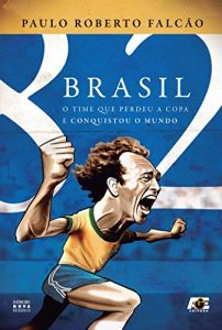 Baixar Brasil 82 – O time que perdeu a copa e conquistou o mundo pdf, epub, eBook