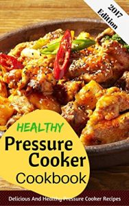 Baixar Healthy Pressure Cooker Cookbook: Delicious And Healthy Pressure Cooker Recipes (English Edition) pdf, epub, eBook