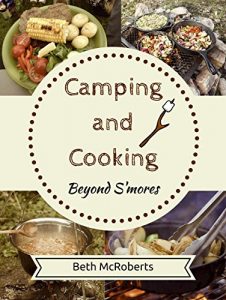 Baixar Camping and Cooking Beyond S’mores: Outdoors Cooking Guide and Cookbook for Beginner Campers (Happier Outdoors) (English Edition) pdf, epub, eBook